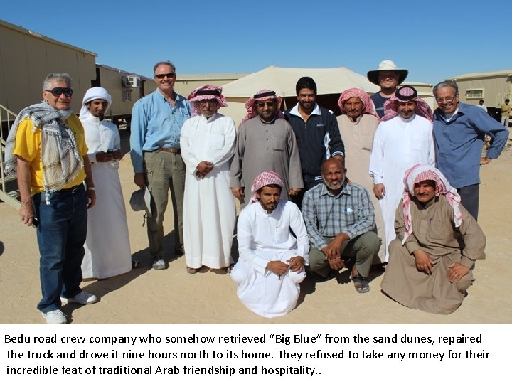 Bedu road crew company who somehow retrieved “Big Blue” from the sand dunes, repaired