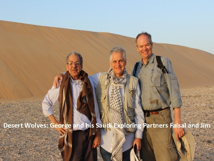 Desert Wolves: George and his Saudi Exploring Partners Faisal and Jim 