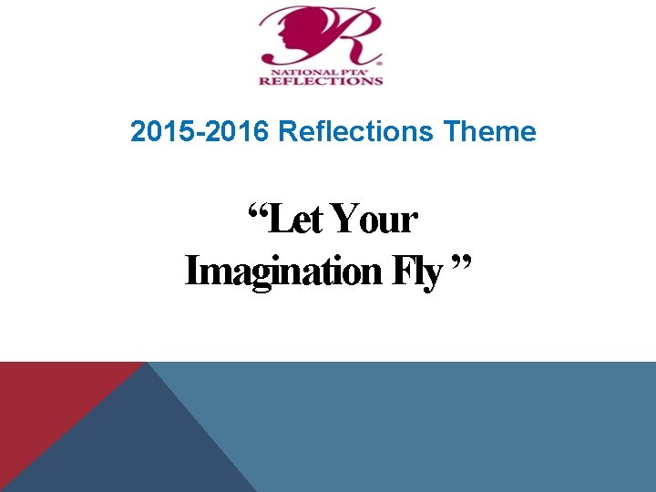 2015 -2016 Reflections Theme “Let Your Imagination Fly ” 