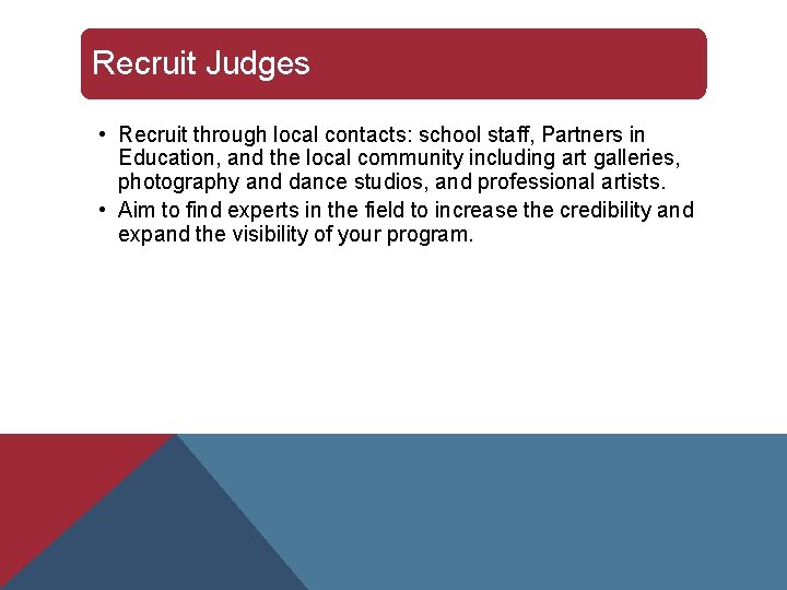 Recruit Judges • Recruit through local contacts: school staff, Partners in Education, and the