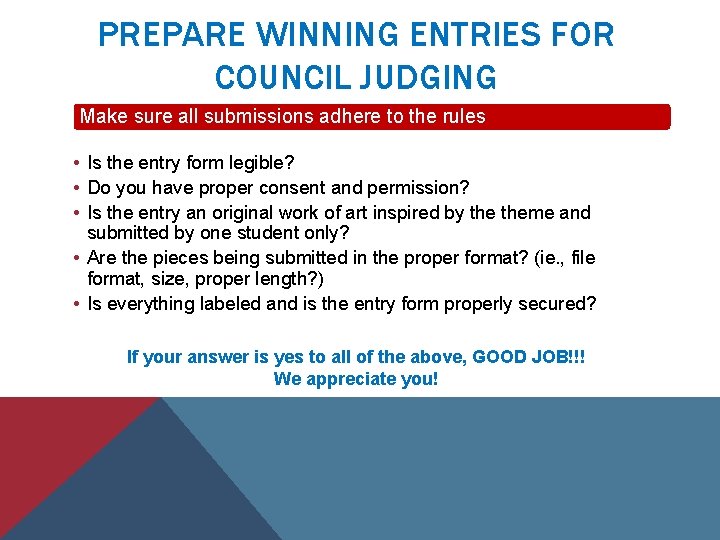 PREPARE WINNING ENTRIES FOR COUNCIL JUDGING Make sure all submissions adhere to the rules
