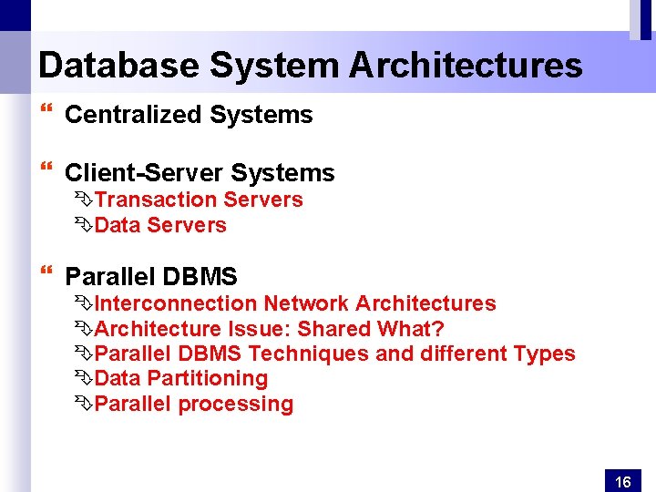 Database System Architectures } Centralized Systems } Client-Server Systems ÊTransaction Servers ÊData Servers } Database System Architectures } Centralized Systems } Client-Server Systems ÊTransaction Servers ÊData Servers }