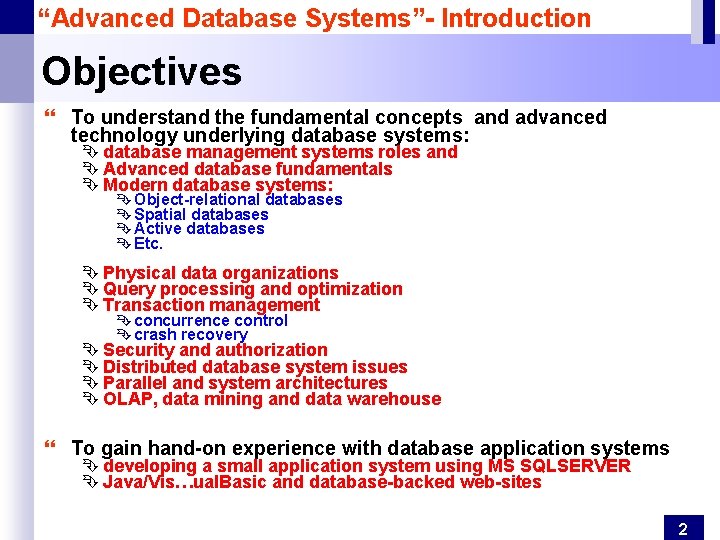 “Advanced Database Systems”- Introduction Objectives } To understand the fundamental concepts and advanced technology