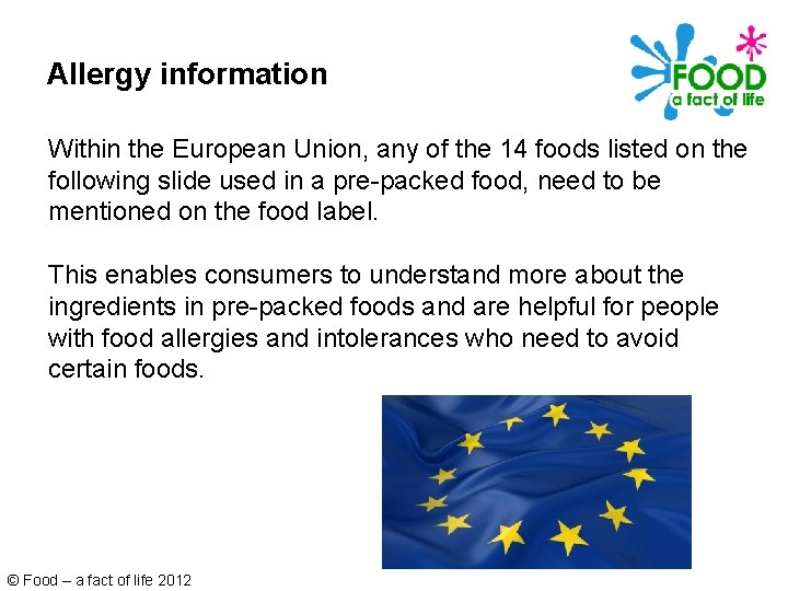 Allergy information Within the European Union, any of the 14 foods listed on the