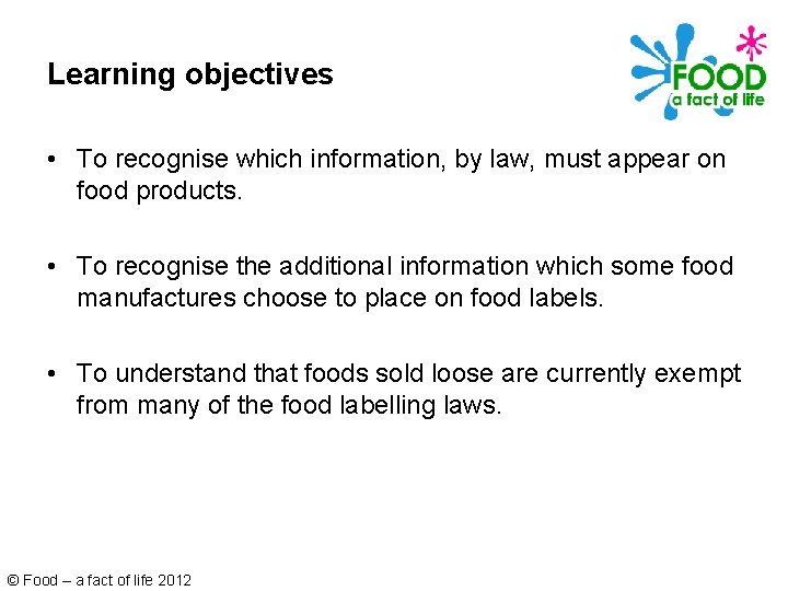 Learning objectives • To recognise which information, by law, must appear on food products.