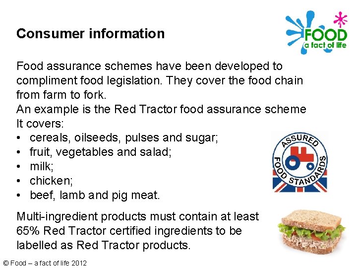 Consumer information Food assurance schemes have been developed to compliment food legislation. They cover