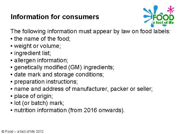 Information for consumers The following information must appear by law on food labels: •