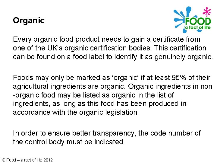 Organic Every organic food product needs to gain a certificate from one of the