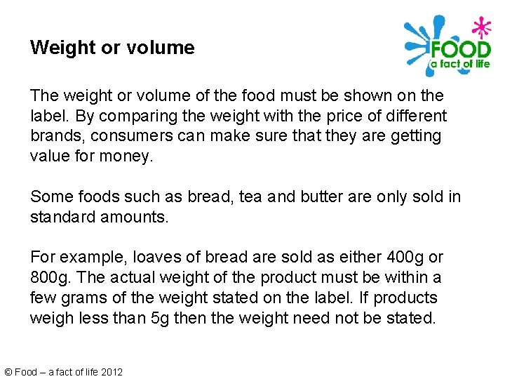 Weight or volume The weight or volume of the food must be shown on