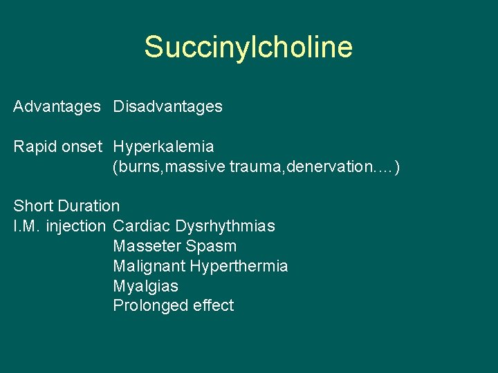 Succinylcholine Advantages Disadvantages Rapid onset Hyperkalemia (burns, massive trauma, denervation. …) Short Duration I.