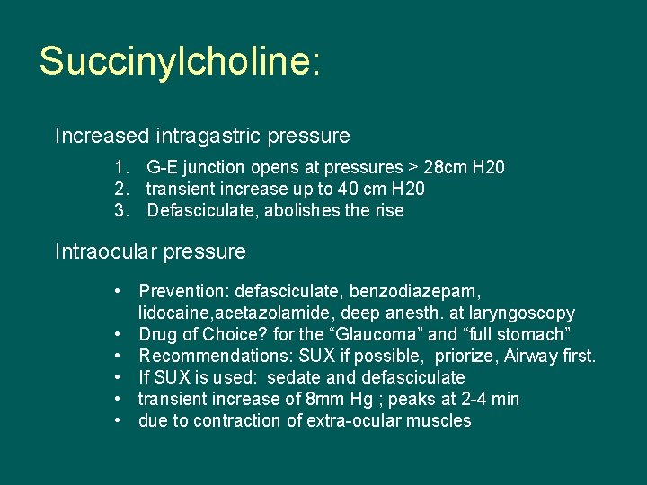 Succinylcholine: Increased intragastric pressure 1. G-E junction opens at pressures > 28 cm H