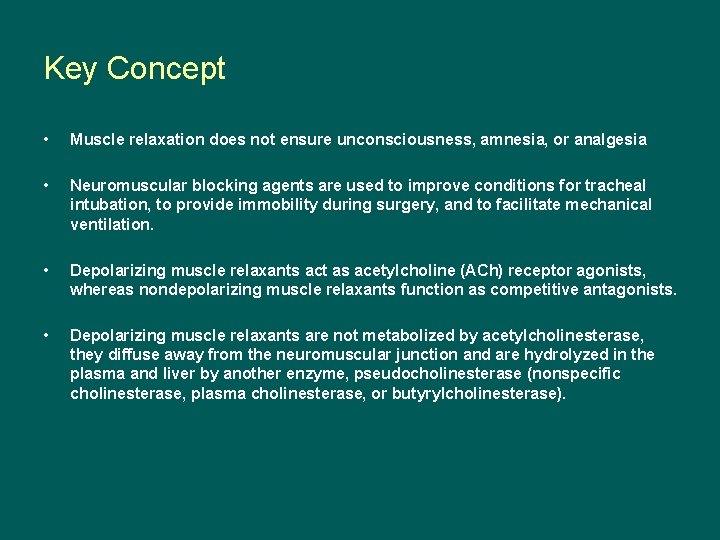 Key Concept • Muscle relaxation does not ensure unconsciousness, amnesia, or analgesia • Neuromuscular