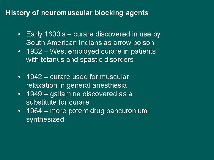 History of neuromuscular blocking agents • Early 1800’s – curare discovered in use by