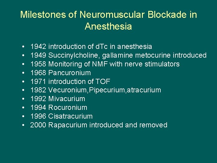 Milestones of Neuromuscular Blockade in Anesthesia • • • 1942 introduction of d. Tc