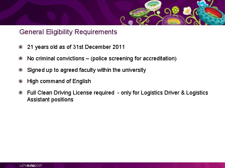 General Eligibility Requirements 21 years old as of 31 st December 2011 No criminal