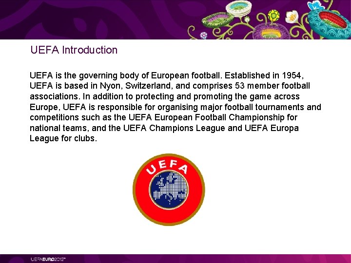 UEFA Introduction UEFA is the governing body of European football. Established in 1954, UEFA