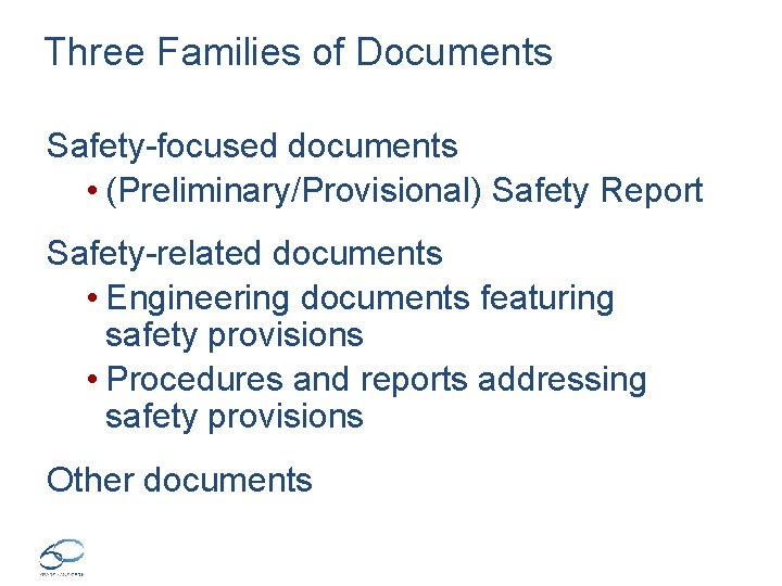 Three Families of Documents Safety-focused documents • (Preliminary/Provisional) Safety Report Safety-related documents • Engineering