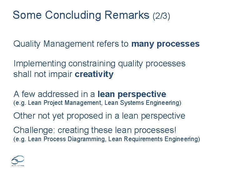 Some Concluding Remarks (2/3) Quality Management refers to many processes Implementing constraining quality processes