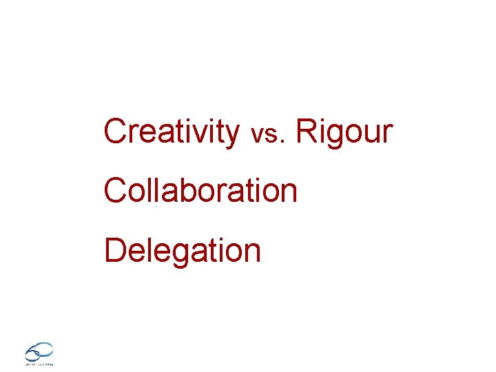 Creativity vs. Rigour Collaboration Delegation 