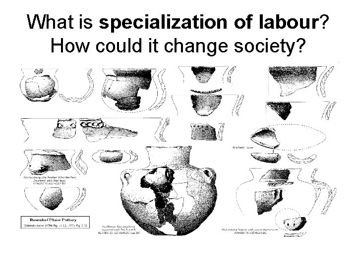 What is specialization of labour? How could it change society? 