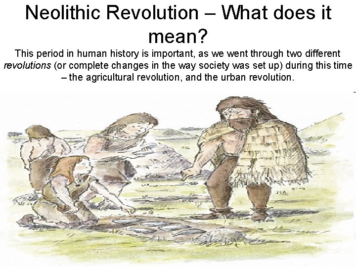Neolithic Revolution – What does it mean? This period in human history is important,