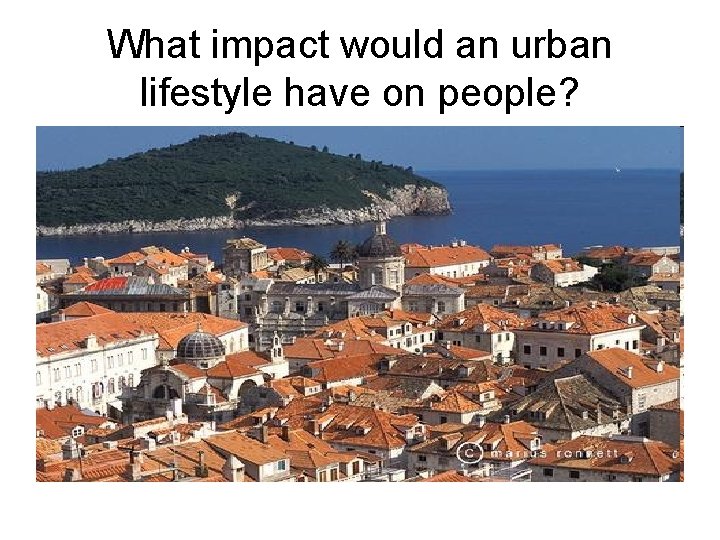 What impact would an urban lifestyle have on people? 