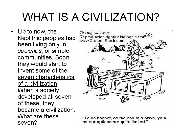 WHAT IS A CIVILIZATION? • Up to now, the Neolithic peoples had been living