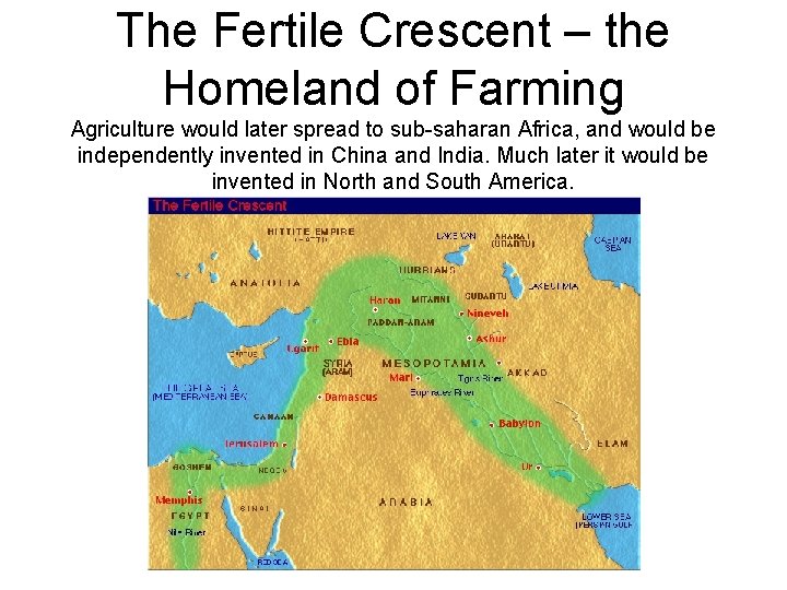 The Fertile Crescent – the Homeland of Farming Agriculture would later spread to sub-saharan