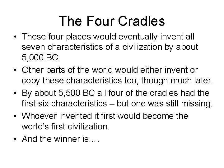 The Four Cradles • These four places would eventually invent all seven characteristics of