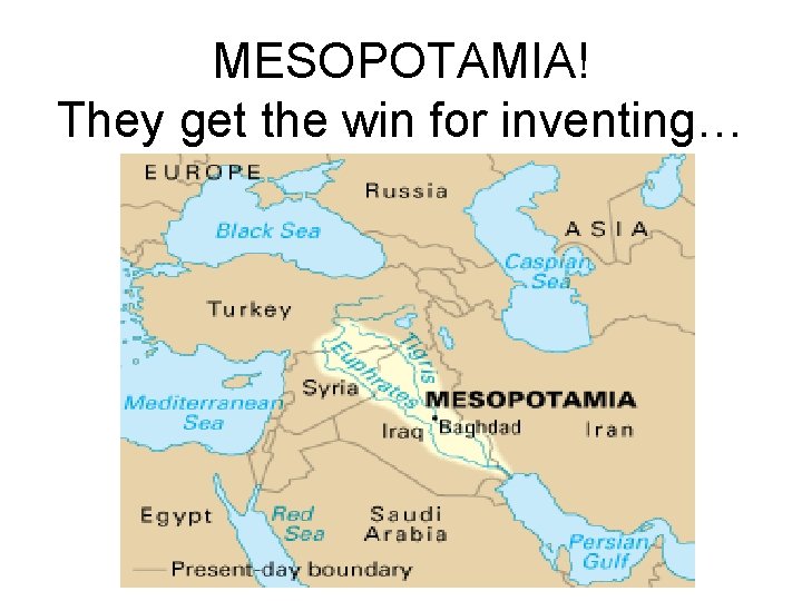 MESOPOTAMIA! They get the win for inventing… 