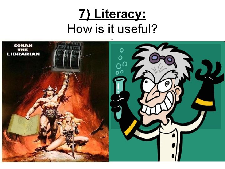 7) Literacy: How is it useful? 