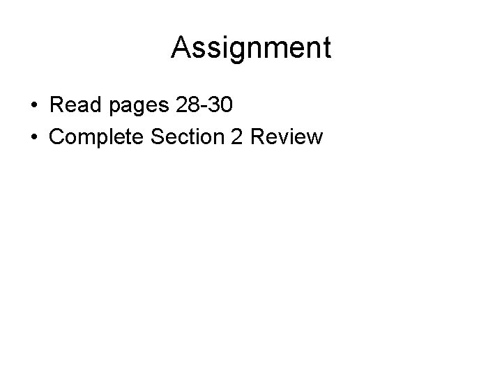 Assignment • Read pages 28 -30 • Complete Section 2 Review 