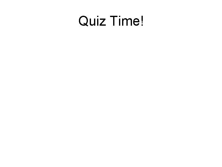 Quiz Time! 