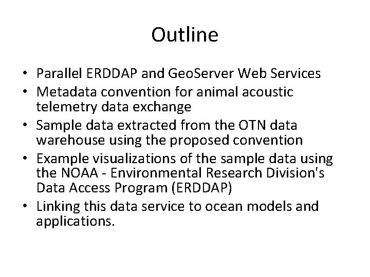 Outline • Parallel ERDDAP and Geo. Server Web Services • Metadata convention for animal