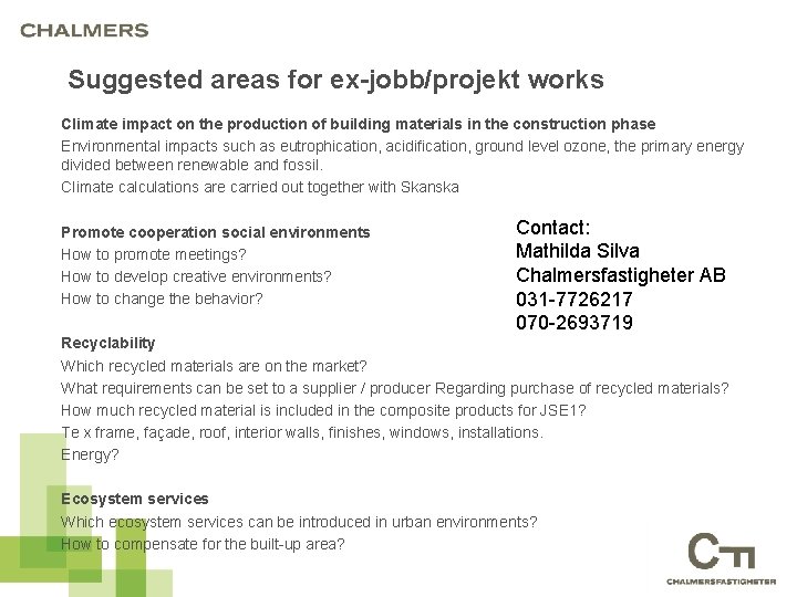 Suggested areas for ex-jobb/projekt works Climate impact on the production of building materials in
