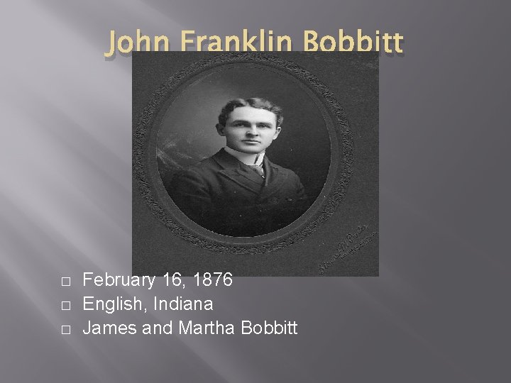 John Franklin Bobbitt � � � February 16, 1876 English, Indiana James and Martha