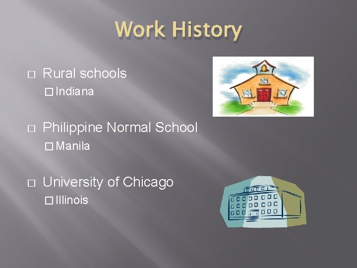 Work History � Rural schools � Indiana � Philippine Normal School � Manila �