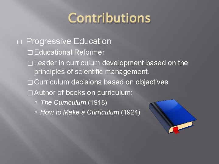 Contributions � Progressive Education � Educational Reformer � Leader in curriculum development based on