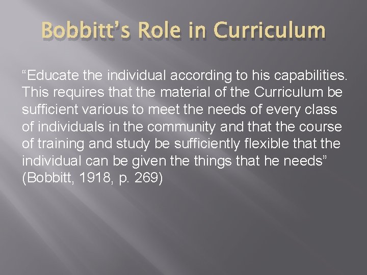 Bobbitt’s Role in Curriculum “Educate the individual according to his capabilities. This requires that