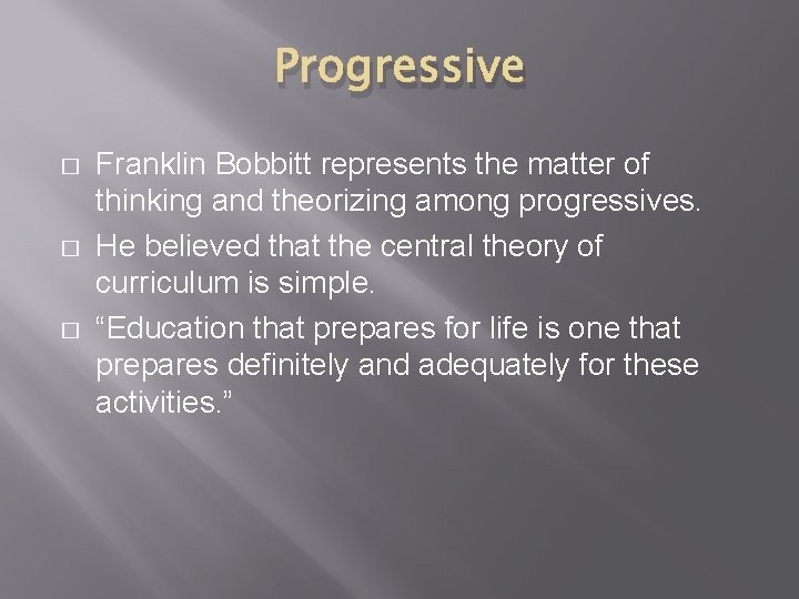 Progressive � � � Franklin Bobbitt represents the matter of thinking and theorizing among
