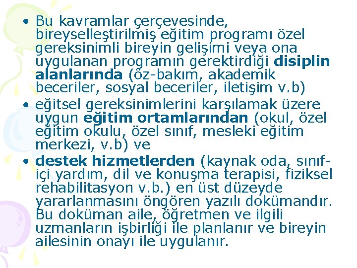  • Bu kavramlar çerçevesinde, bireyselleştirilmiş eğitim programı özel gereksinimli bireyin gelişimi veya ona