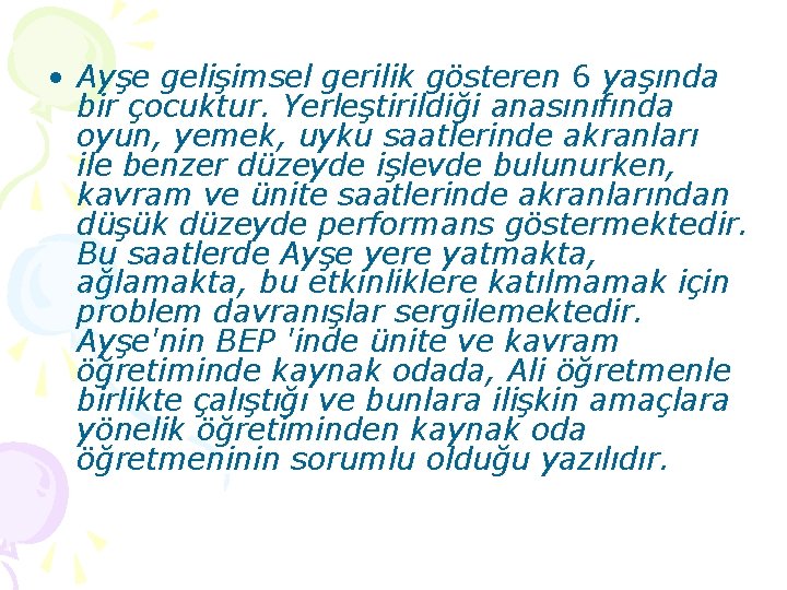  • Ayşe gelişimsel gerilik gösteren 6 yaşında bir çocuktur. Yerleştirildiği anasınıfında oyun, yemek,