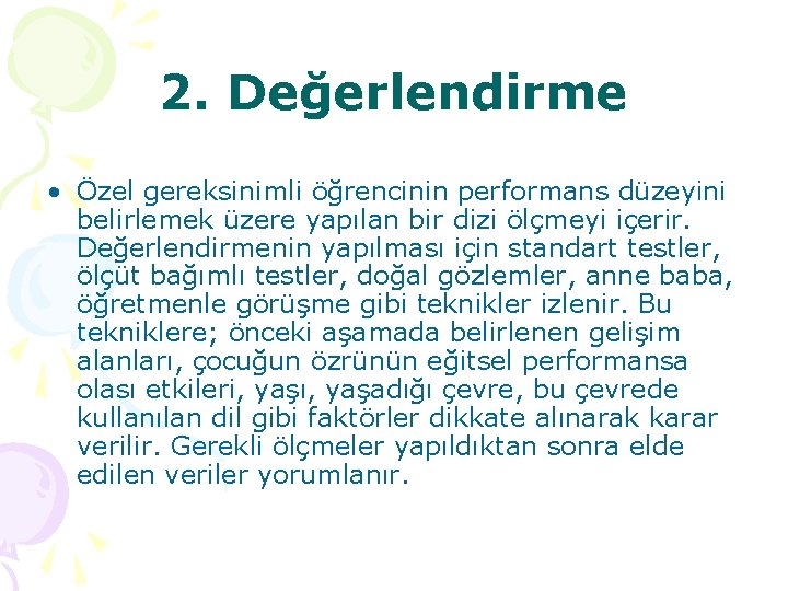 2. Değerlendirme • Özel gereksinimli öğrencinin performans düzeyini belirlemek üzere yapılan bir dizi ölçmeyi