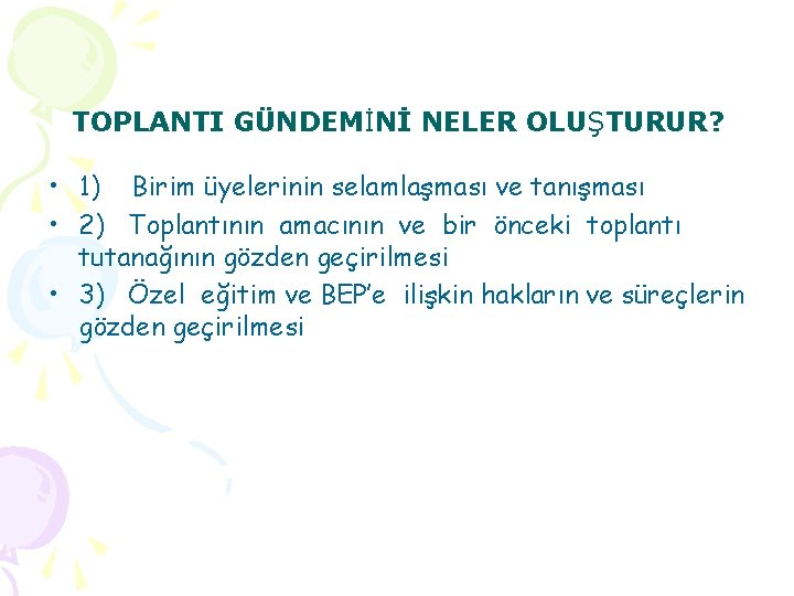 TOPLANTI GÜNDEMİNİ NELER OLUŞTURUR? • 1) Birim üyelerinin selamlaşması ve tanışması • 2) Toplantının