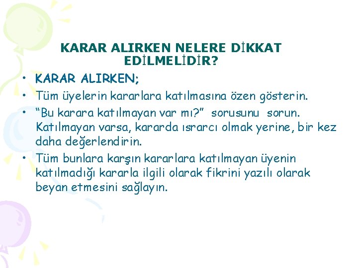  • • KARAR ALIRKEN NELERE DİKKAT EDİLMELİDİR? KARAR ALIRKEN; Tüm üyelerin kararlara katılmasına