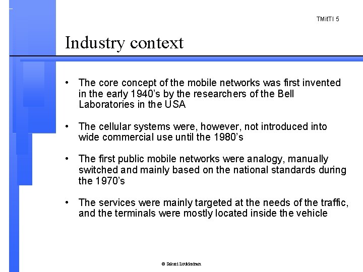TMit. TI 5 Industry context • The core concept of the mobile networks was