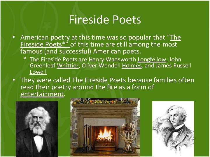 Fireside Poets • American poetry at this time was so popular that “The Fireside