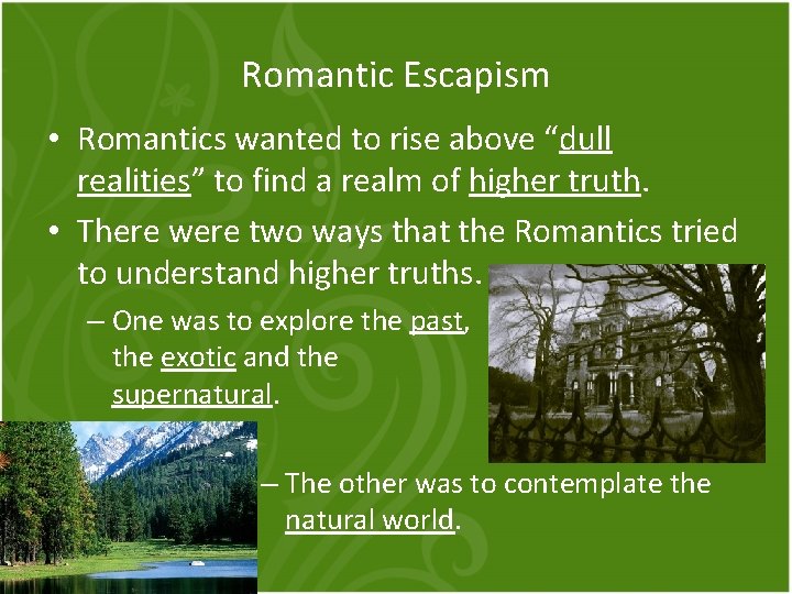 Romantic Escapism • Romantics wanted to rise above “dull realities” to find a realm
