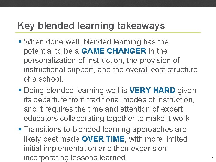 Key blended learning takeaways § When done well, blended learning has the potential to