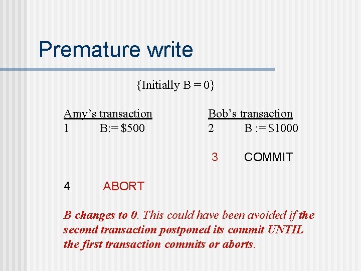 Premature write {Initially B = 0} Amy’s transaction 1 B: = $500 Bob’s transaction